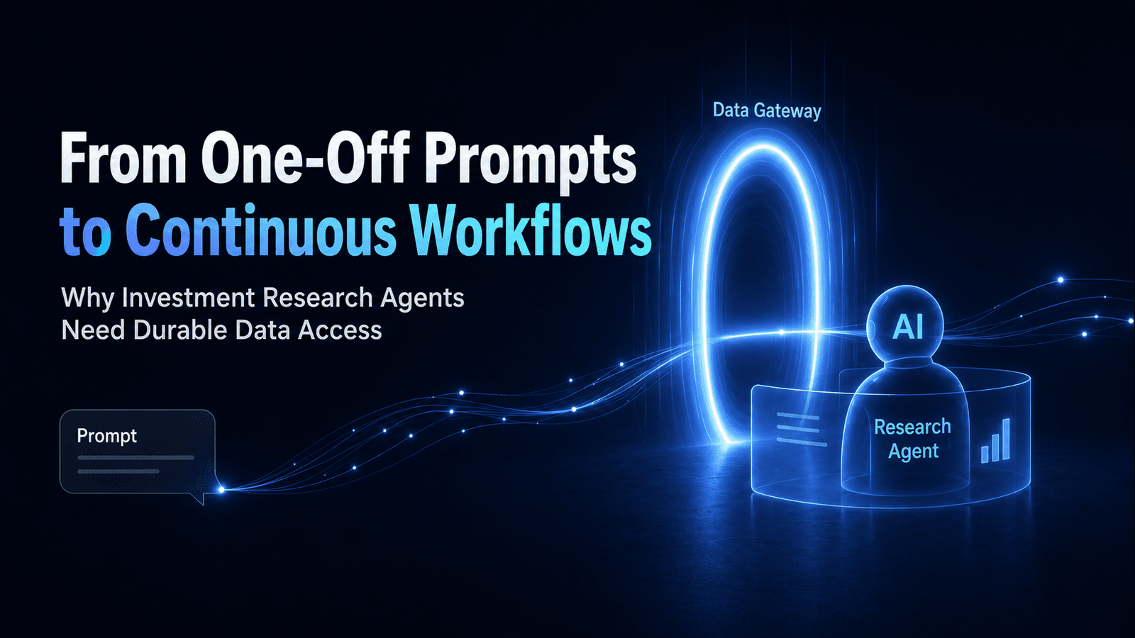 From One-Off Prompts to Continuous Workflows: Why Investment Research Agents Need a Durable Data Entry Point